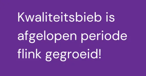 Kwaliteitsbieb is afgelopen periode flink gegroeid!